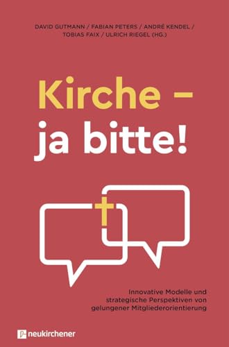 Kirche - ja bitte!: Innovative Modelle und strategische Perspektiven von gelungener Mitgliederorientierung von Neukirchener Verlag